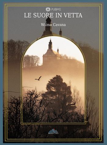 Le suore in vetta - Wilma Cavana - Libro PubMe 2023, Monna Lisa | Libraccio.it
