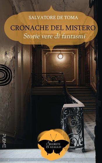 Cronache del mistero. Storie vere di fantasmi - Salvatore De Toma - Libro PubMe 2023, Segreti in giallo | Libraccio.it