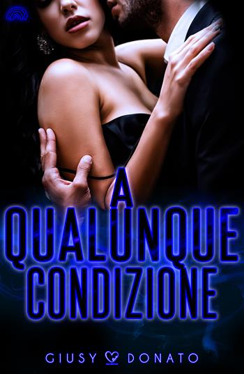 A qualunque condizione - Giusy Donato - Libro PubMe 2023, Darklove-Brightlove | Libraccio.it