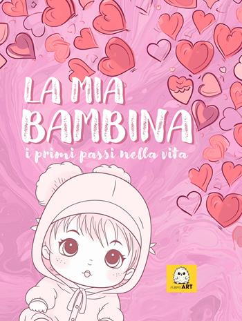 La mia bambina. I primi passi nella vita  - Libro PubMe 2023 | Libraccio.it