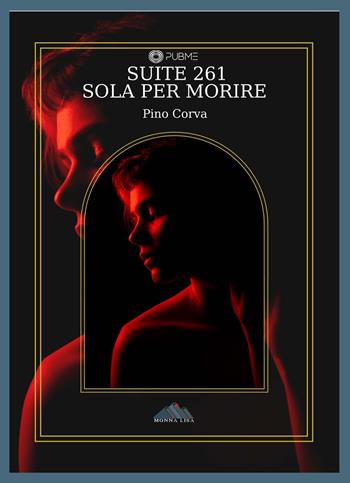 Suite 261. Sola per morire - Pino Corva - Libro PubMe 2023, Monna Lisa | Libraccio.it