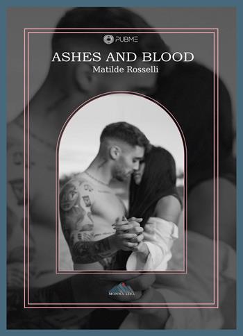 Ashes and blood. Ediz. italiana - Matilde Rosselli - Libro PubMe 2023, Monna Lisa | Libraccio.it