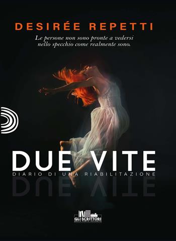 Due vite. Diario di una riabilitazione - Desirée Repetti - Libro PubMe 2023, Gli scrittori della porta accanto | Libraccio.it