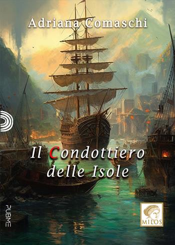 Il condottiero delle isole - Adriana Comaschi - Libro PubMe 2023, Milos | Libraccio.it