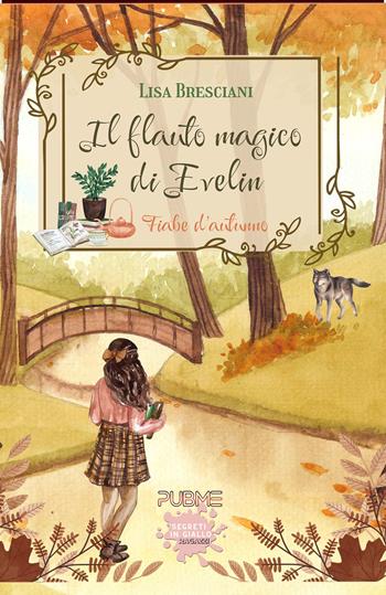 Il flauto magico di Evelin. Fiabe d’autunno - Lisa Bresciani - Libro PubMe 2023, Segreti in giallo | Libraccio.it