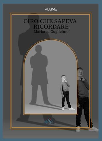 Ciro che sapeva ricordare - Mariarca Guglielmo - Libro PubMe 2023, Monna Lisa | Libraccio.it