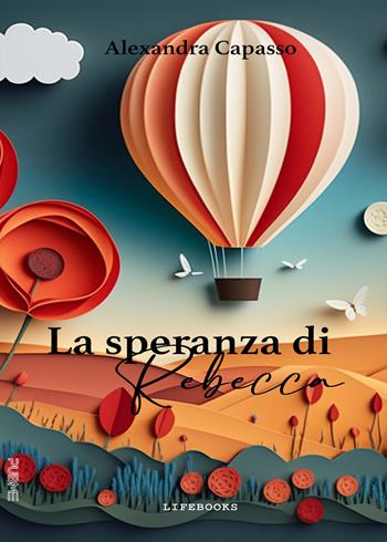 La speranza di Rebecca - Alexandra Capasso - Libro PubMe 2023, Lifebooks | Libraccio.it