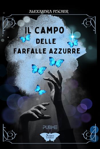 Il campo delle farfalle azzurre - Alexandra Fischer - Libro PubMe 2023, Segreti in giallo | Libraccio.it