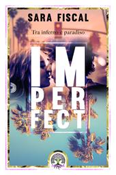 Imperfect. Tra inferno e paradiso