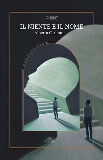 Il niente e il nome - Alberto Carbone - Libro PubMe 2023, Monna Lisa | Libraccio.it