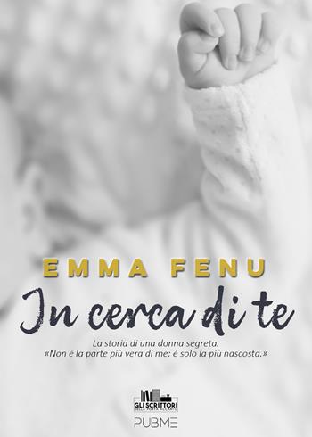 In cerca di te - Emma Fenu - Libro PubMe 2023, Gli scrittori della porta accanto | Libraccio.it