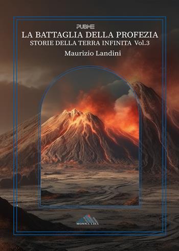 La battaglia della profezia. Storie della Terra Infinita. Vol. 3 - Maurizio Landini - Libro PubMe 2023, Monna Lisa | Libraccio.it