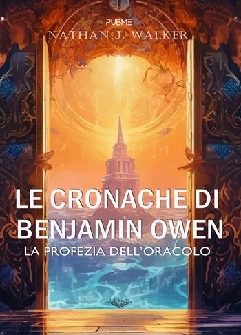Le cronache di Benjamin Owen. La profezia dell'oracolo - Nathan J. Walker - Libro PubMe 2024, Lifebooks | Libraccio.it