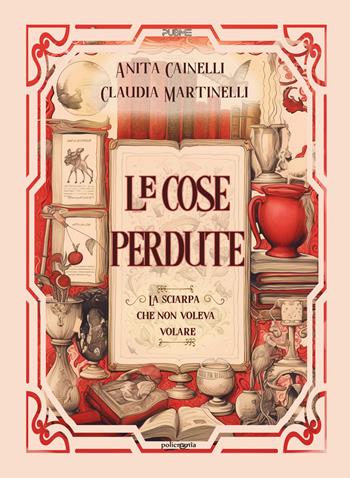 Le cose perdute. La sciarpa che non voleva volare - Anita Cainelli, Claudia Martinelli - Libro PubMe 2024, Policromia | Libraccio.it