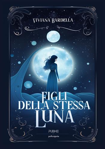 Figli della stessa luna - Viviana Bardella - Libro PubMe 2024, Policromia | Libraccio.it