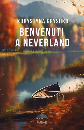 Benvenuti a Neverland - Khrystyna Gryshko - Libro PubMe 2024, Monna Lisa | Libraccio.it