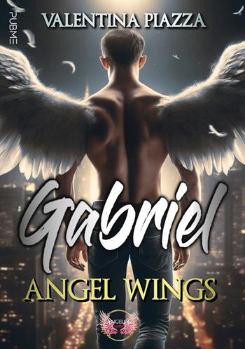 Gabriel. Angel Wings - Valentina Piazza - Libro PubMe 2024 | Libraccio.it