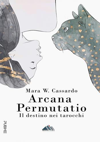 Arcana permutatio. Il destino nei tarocchi - Mara W. Cassardo - Libro PubMe 2024, Monna Lisa | Libraccio.it