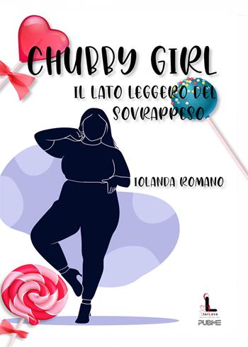 Chubby girl. Il lato leggero del sovrappeso - Iolanda Romano - Libro PubMe 2024, Starlight | Libraccio.it