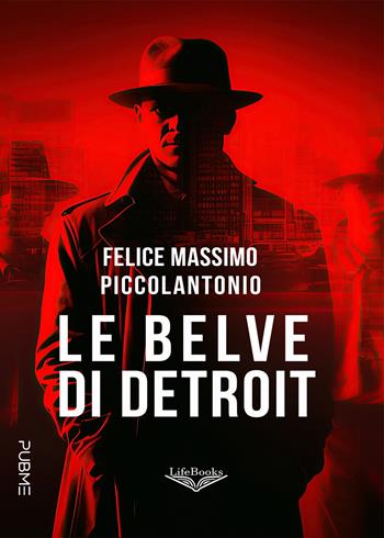 Le belve di Detroit - Felice Massimo Piccolantonio - Libro PubMe 2024, Lifebooks | Libraccio.it
