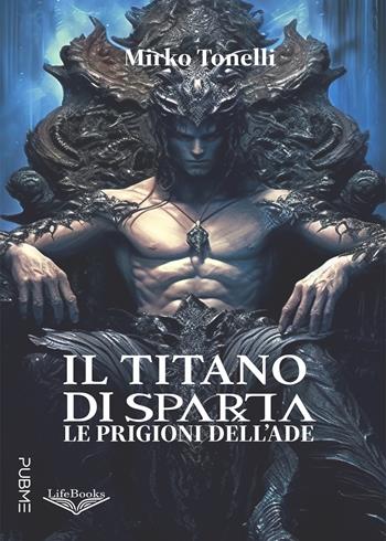 Il titano di Sparta. Le prigioni dell'Ade - Mirko Tonelli - Libro PubMe 2024, Lifebooks | Libraccio.it