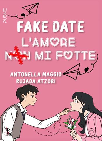 Fake date. L'amore non mi fotte - Antonella Maggio, Rujada Atzori - Libro PubMe 2024 | Libraccio.it