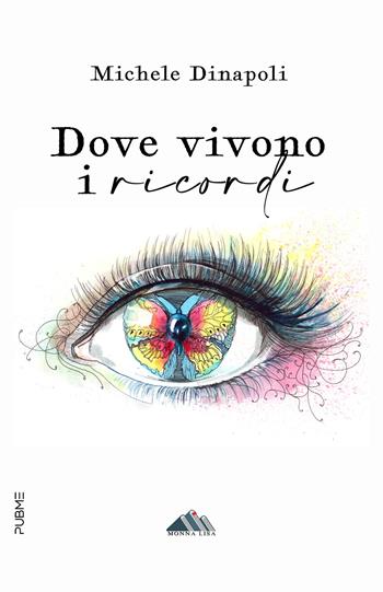 Dove vivono i ricordi - Michele Dinapoli - Libro PubMe 2024, Monna Lisa | Libraccio.it