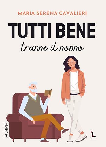 Tutti bene tranne il nonno - Maria Serena Cavalieri - Libro PubMe 2024, Starlove | Libraccio.it