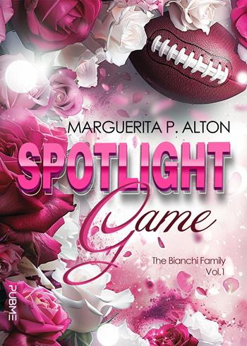 Spotlight game. The Bianchi Family. Vol. 1 - Marguerita P. Alton - Libro PubMe 2024 | Libraccio.it