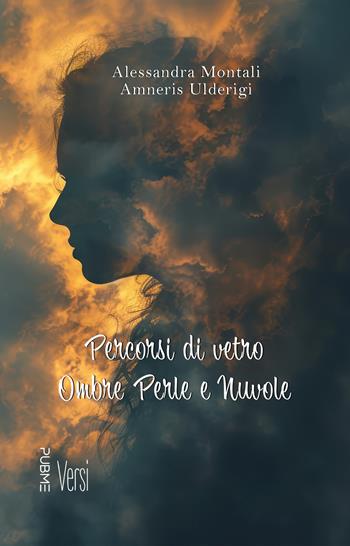 Percorsi di vetro ombre perle e nuvole - Alessandra Montali, Amneris Ulderigi - Libro PubMe 2024, Versi | Libraccio.it