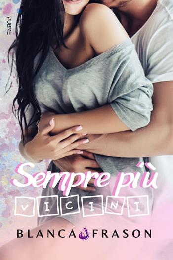 Sempre più vicini - Blanca Frason - Libro PubMe 2024 | Libraccio.it
