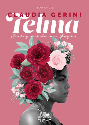 Telma. Inseguendo un sogno - Claudia Gerini - Libro PubMe 2024, Gli scrittori della porta accanto | Libraccio.it