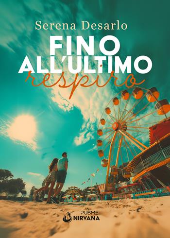 Fino all'ultimo respiro - Serena Desarlo - Libro PubMe 2024, Nirvana | Libraccio.it
