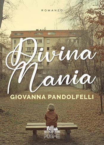 Divina mania - Giovanna Pandolfelli - Libro PubMe 2024, Gli scrittori della porta accanto | Libraccio.it