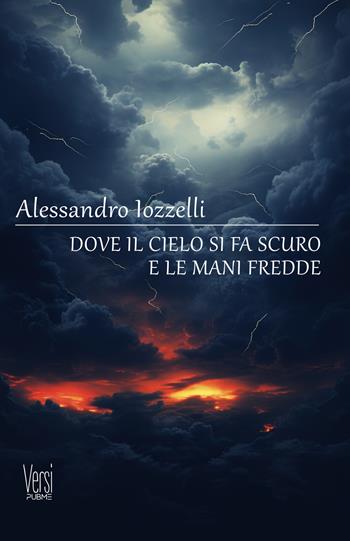 Dove il cielo si fa scuro e le mani fredde - Alessandro Iozzelli - Libro PubMe 2024, Versi | Libraccio.it