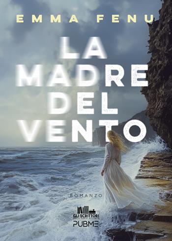 La madre del vento - Emma Fenu - Libro PubMe 2024, Gli scrittori della porta accanto | Libraccio.it