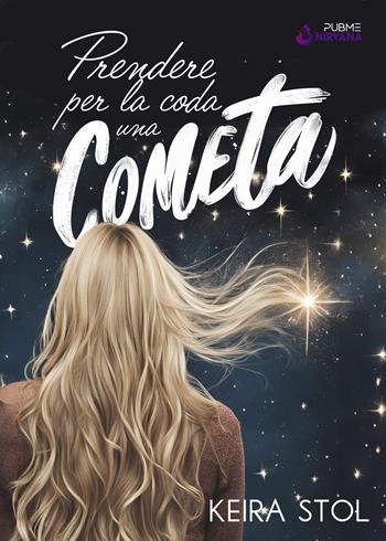 Prendere per la coda una cometa - Keira Stol - Libro PubMe 2024, Nirvana | Libraccio.it
