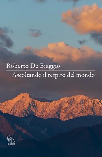 Ascoltando il respiro del mondo - Roberto De Biaggio - Libro PubMe 2024, Versi | Libraccio.it