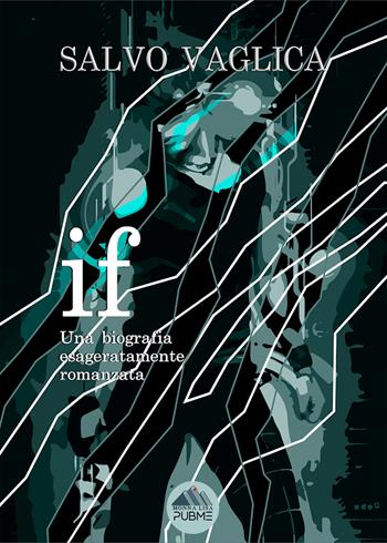 IF. Una biografia esageratamente romanzata - Salvo Vaglica - Libro PubMe 2024, Monna Lisa | Libraccio.it