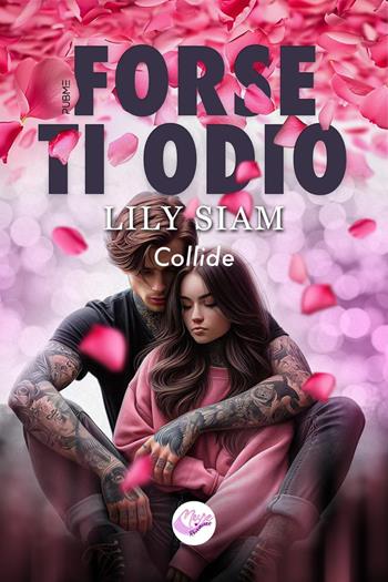 Forse ti odio. Collide - Lily Siam - Libro PubMe 2024, Muse romance | Libraccio.it