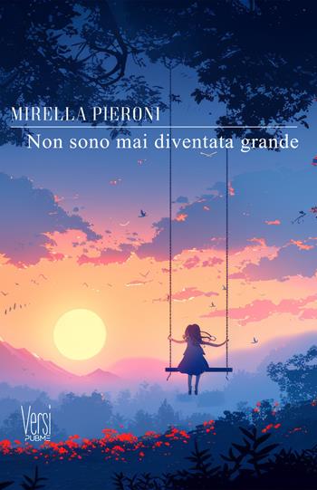 Non sono mai diventata grande - Mirella Pieroni - Libro PubMe 2024, Versi | Libraccio.it
