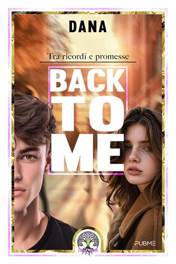 Back to me. Tra ricordi e promesse - Dana - Libro PubMe 2024, Lifechain | Libraccio.it