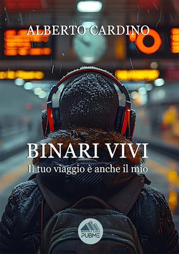 Binari vivi. Il tuo viaggio è anche il mio - Alberto Cardino - Libro PubMe 2024, Monna Lisa | Libraccio.it