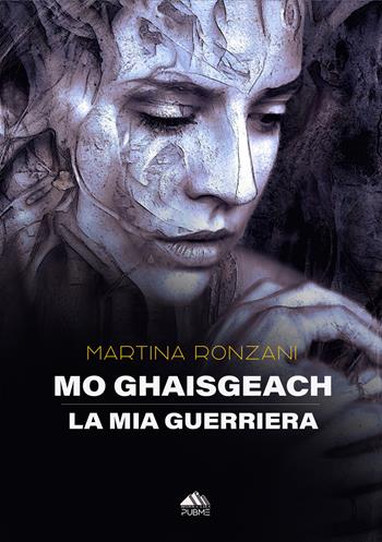 Mo Ghaisgeach. La mia guerriera - Martina Ronzani - Libro PubMe 2024, Monna Lisa | Libraccio.it