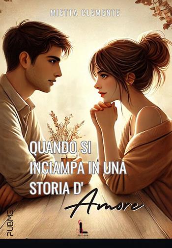 Quando si inciampa in una storia d'amore - Mietta Clemente - Libro PubMe 2024, Starlove | Libraccio.it