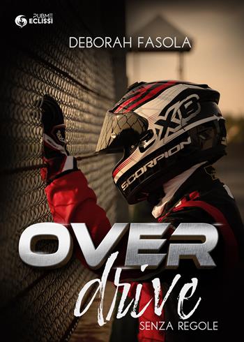 Overdrive. Senza regole - Deborah Fasola - Libro PubMe 2024 | Libraccio.it