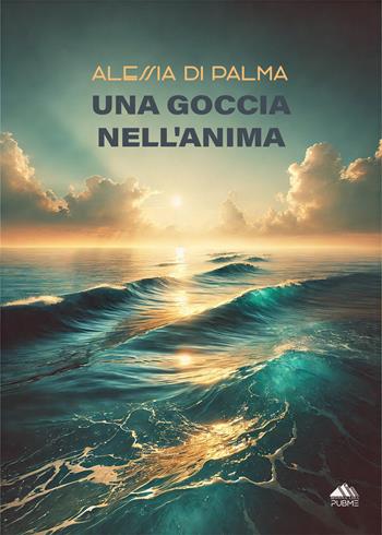 Una goccia nell'anima - Alessia Di Palma - Libro PubMe 2024, Monna Lisa | Libraccio.it