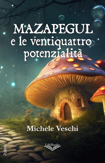 Mazapegul e le ventiquattro potenzialità - Michele Veschi - Libro PubMe 2024, Lifebooks | Libraccio.it