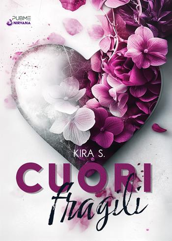 Cuori fragili. Vol. 1 - Kira S. - Libro PubMe 2025, Nirvana | Libraccio.it