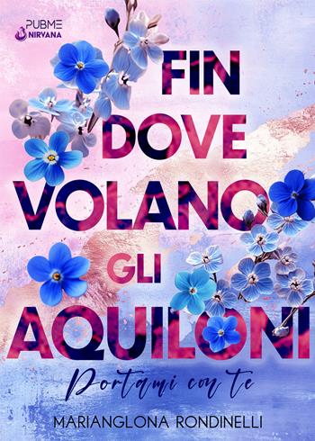 Fin dove volano gli aquiloni. Portami con te - Marianglona Rondinelli - Libro PubMe 2025, Nirvana | Libraccio.it